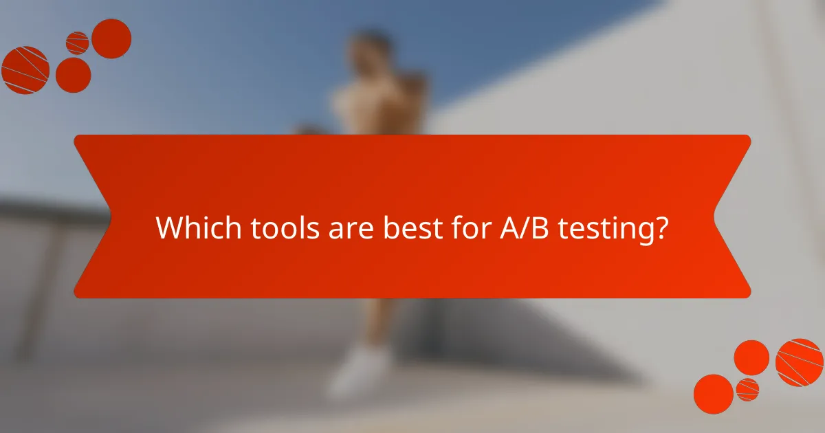 Which tools are best for A/B testing?