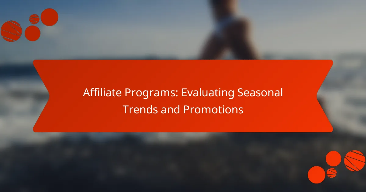 Affiliate Programs: Evaluating Seasonal Trends and Promotions