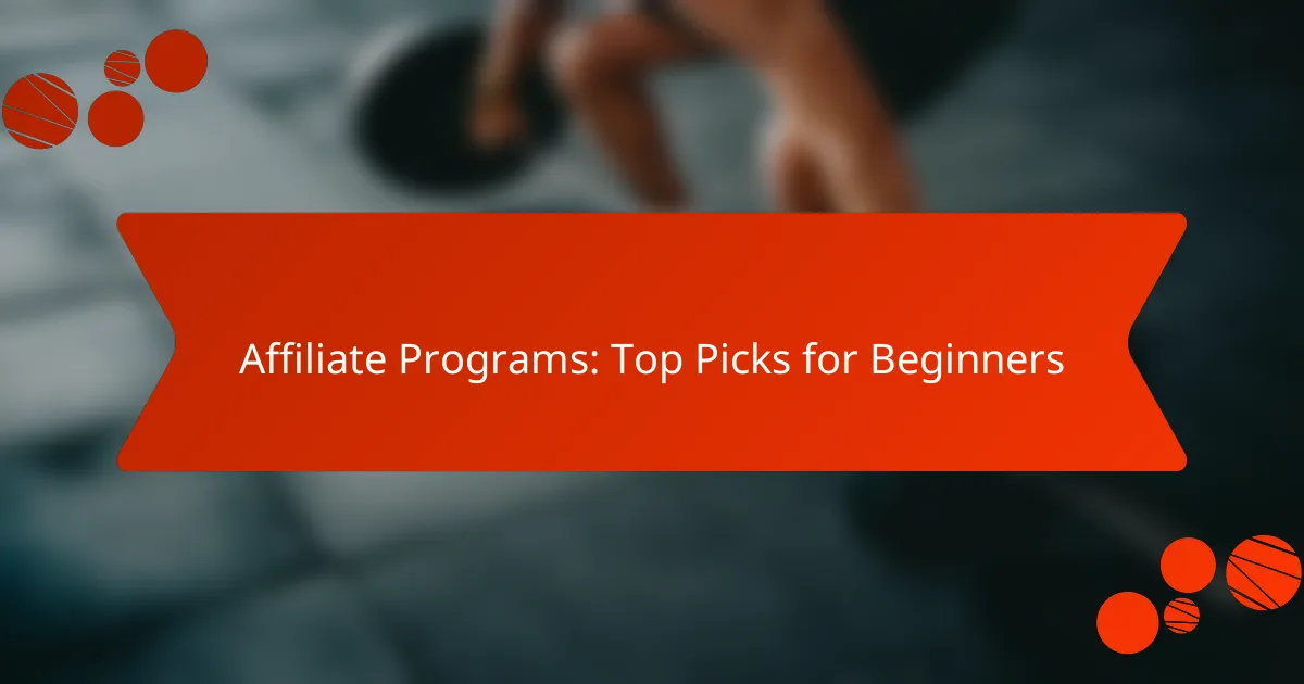 Affiliate Programs: Top Picks for Beginners
