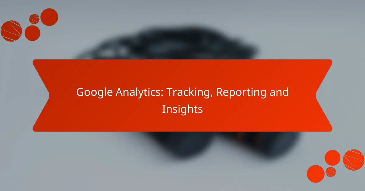 Google Analytics: Tracking, Reporting and Insights