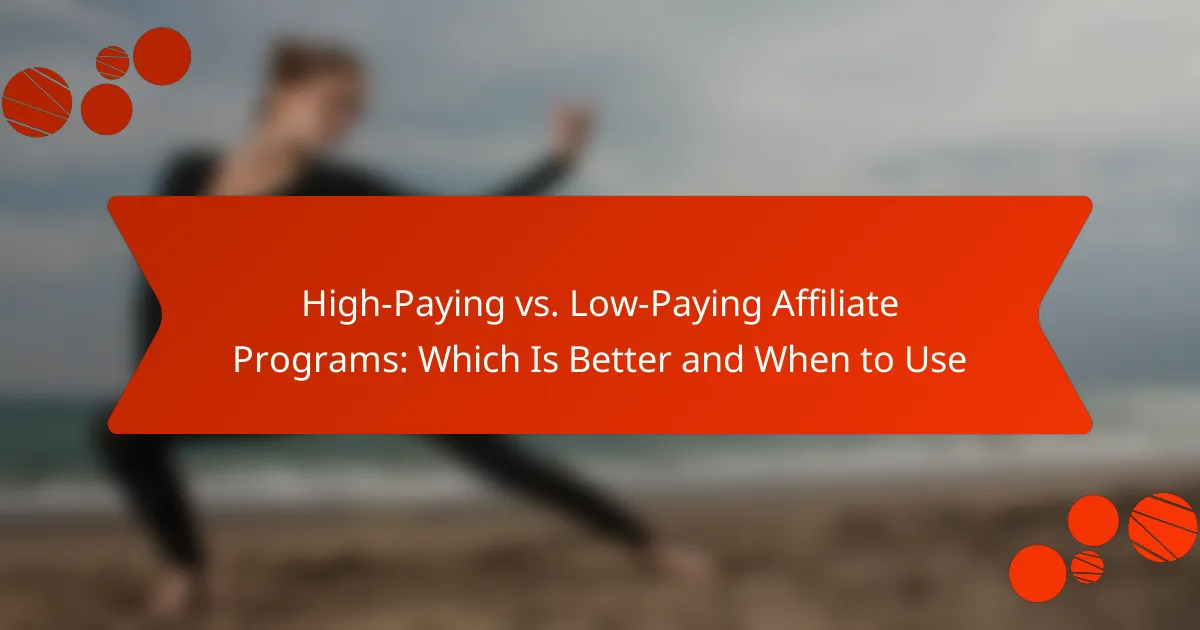 High-Paying vs. Low-Paying Affiliate Programs: Which Is Better and When to Use