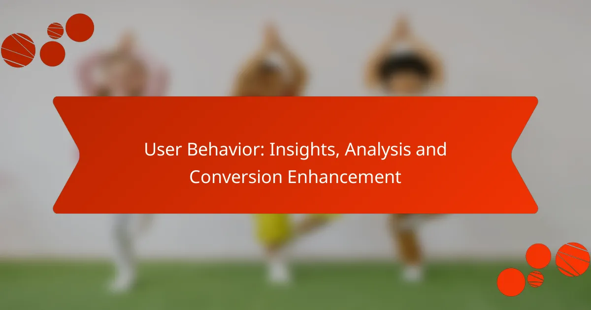 User Behavior: Insights, Analysis and Conversion Enhancement