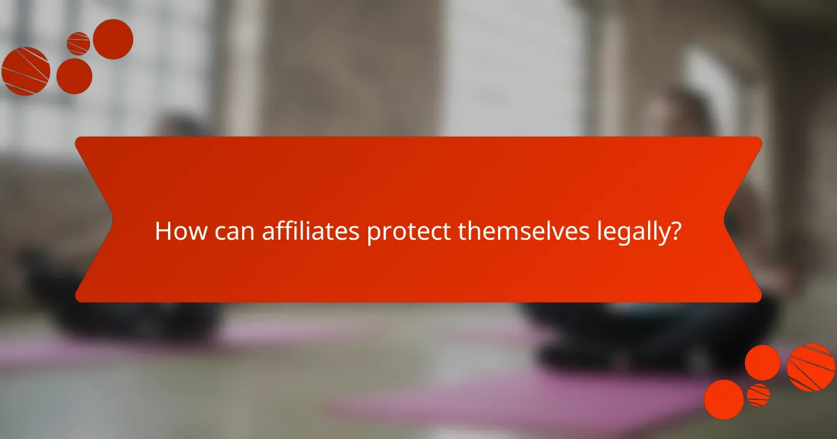 How can affiliates protect themselves legally?