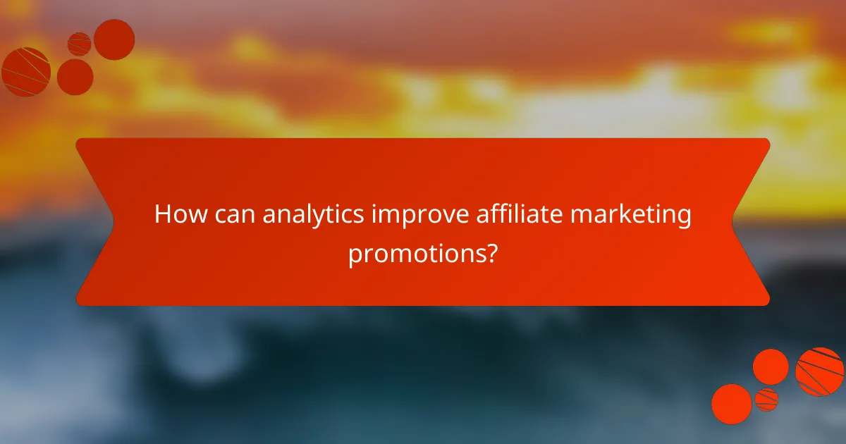 How can analytics improve affiliate marketing promotions?