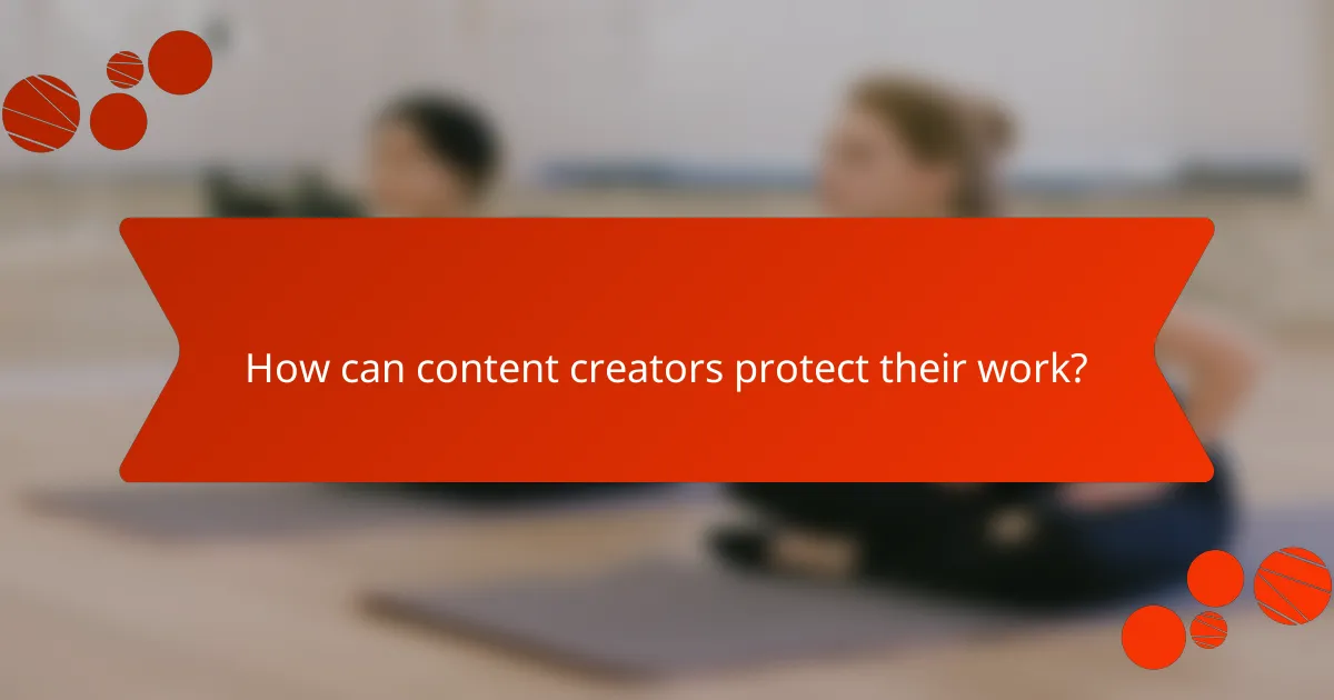 How can content creators protect their work?