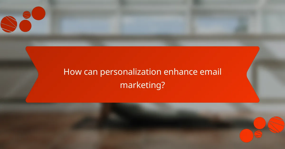 How can personalization enhance email marketing?
