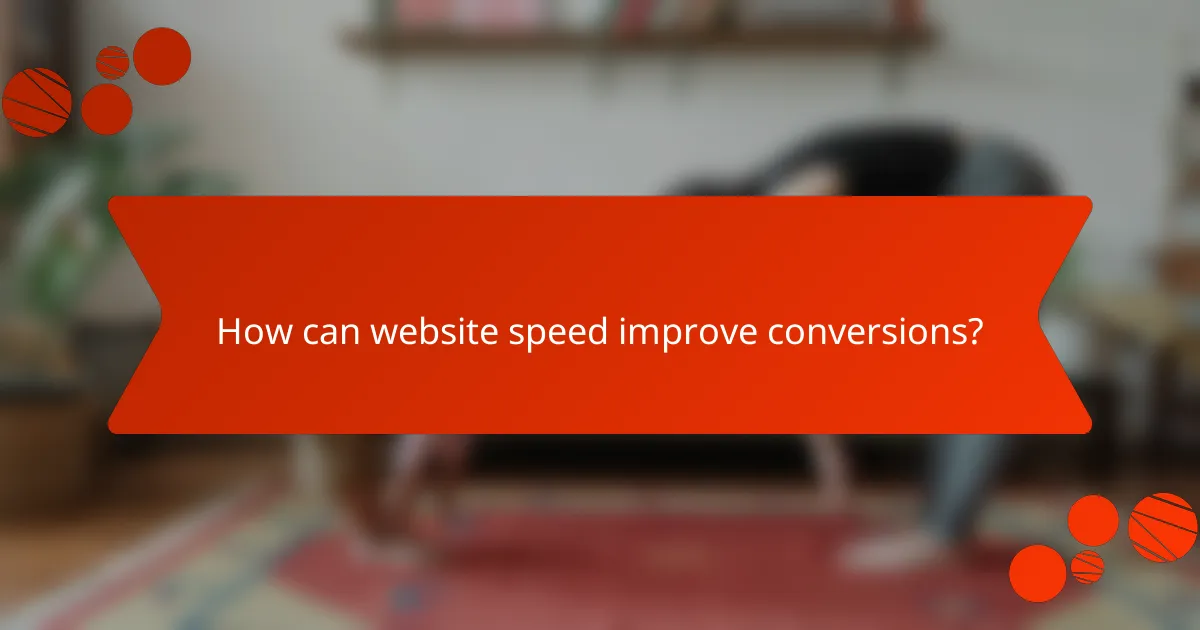 How can website speed improve conversions?