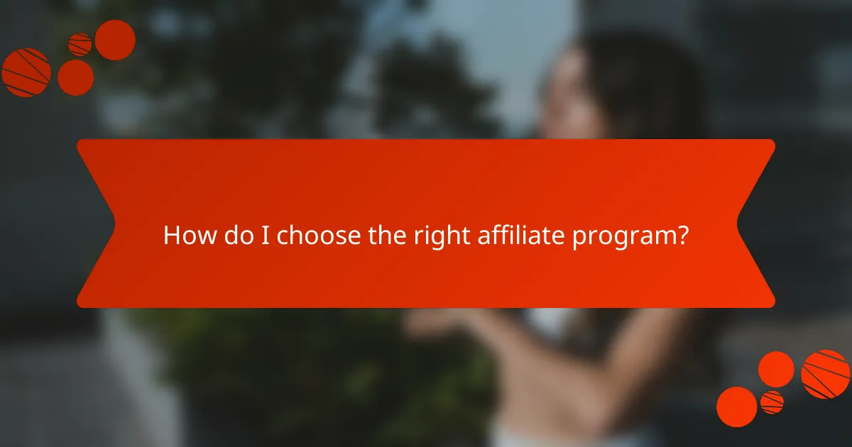 How do I choose the right affiliate program?