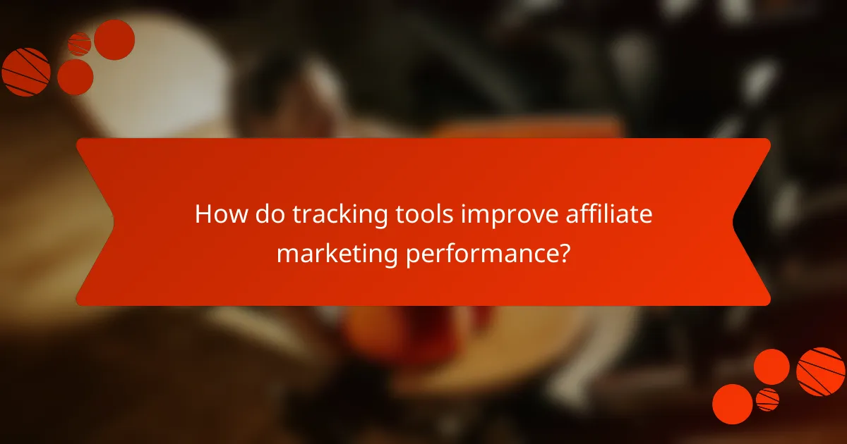 How do tracking tools improve affiliate marketing performance?