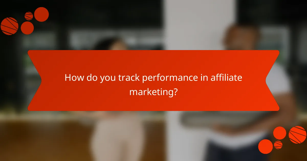 How do you track performance in affiliate marketing?