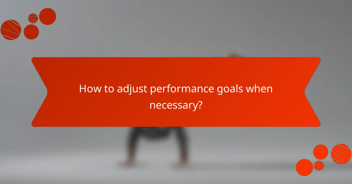 How to adjust performance goals when necessary?