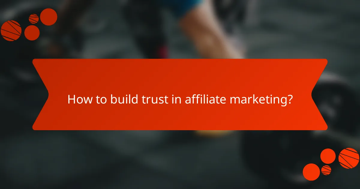 How to build trust in affiliate marketing?