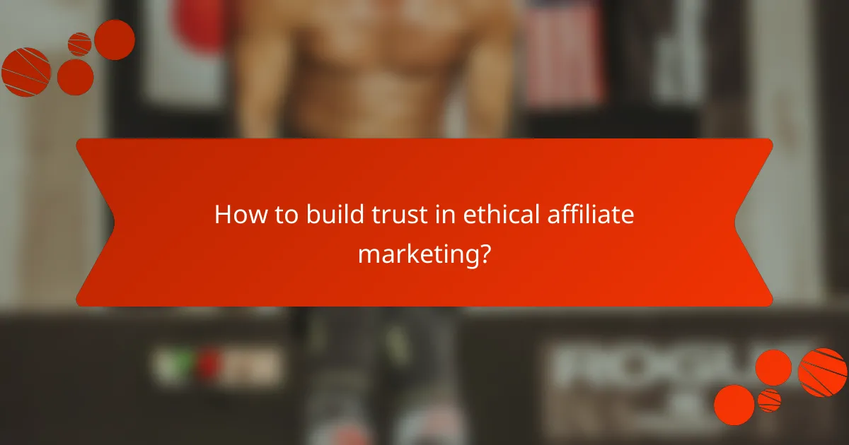 How to build trust in ethical affiliate marketing?
