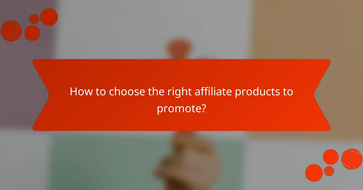How to choose the right affiliate products to promote?
