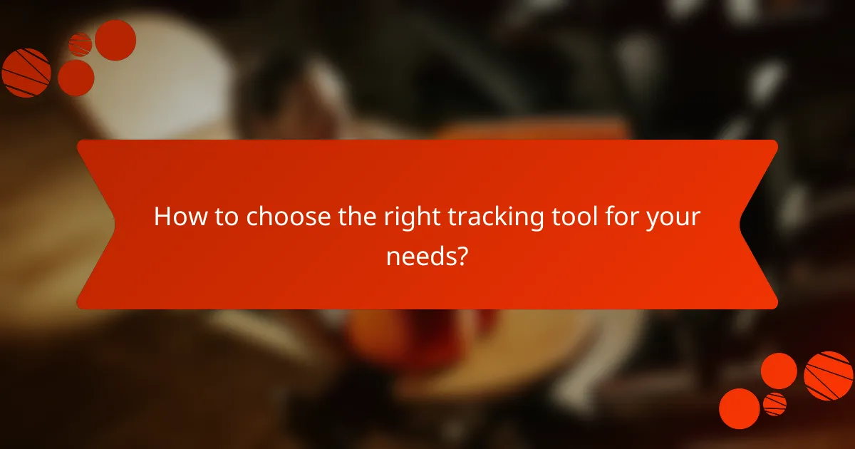 How to choose the right tracking tool for your needs?