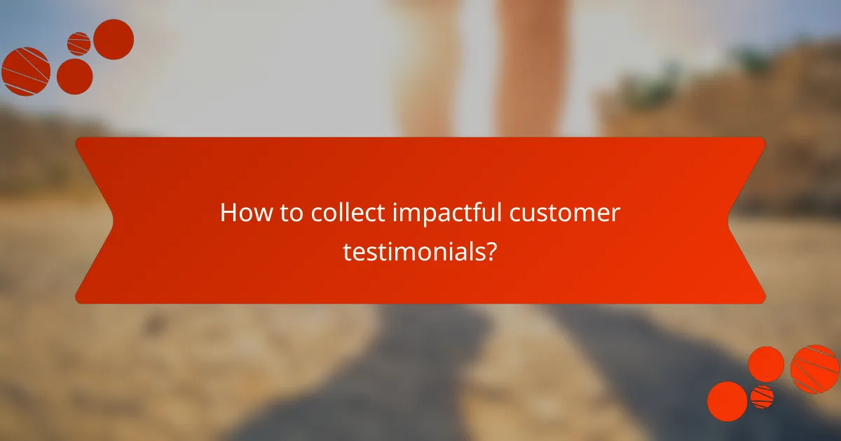 How to collect impactful customer testimonials?