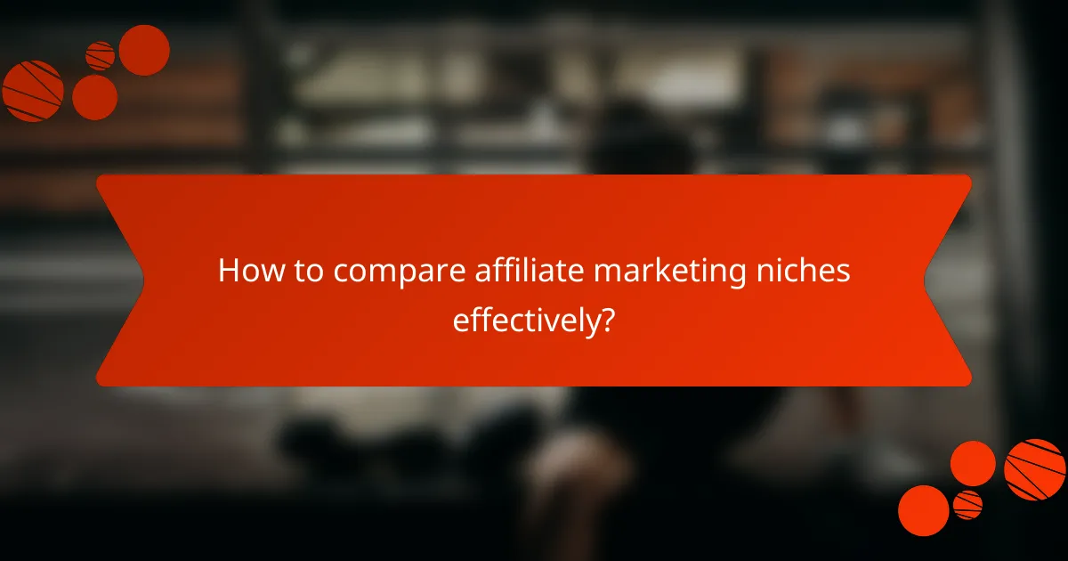 How to compare affiliate marketing niches effectively?
