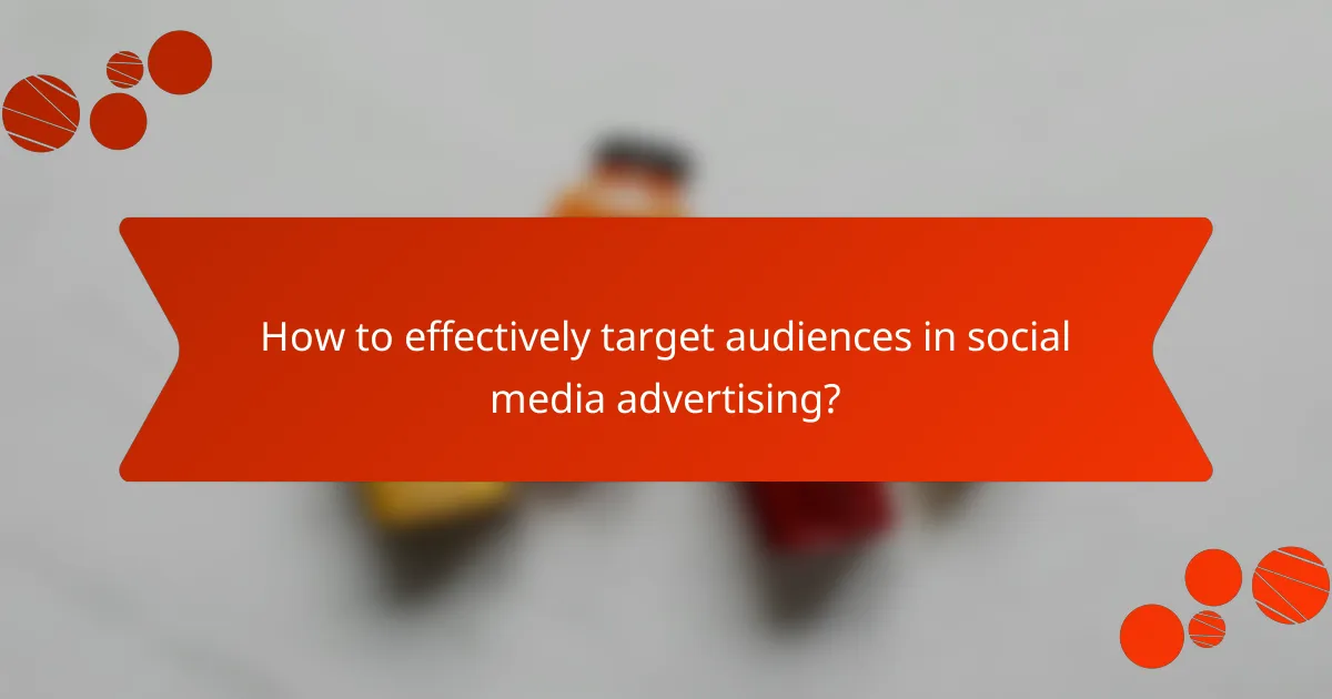 How to effectively target audiences in social media advertising?