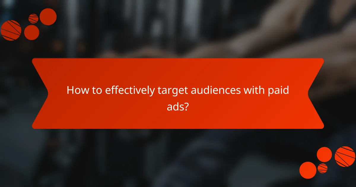 How to effectively target audiences with paid ads?