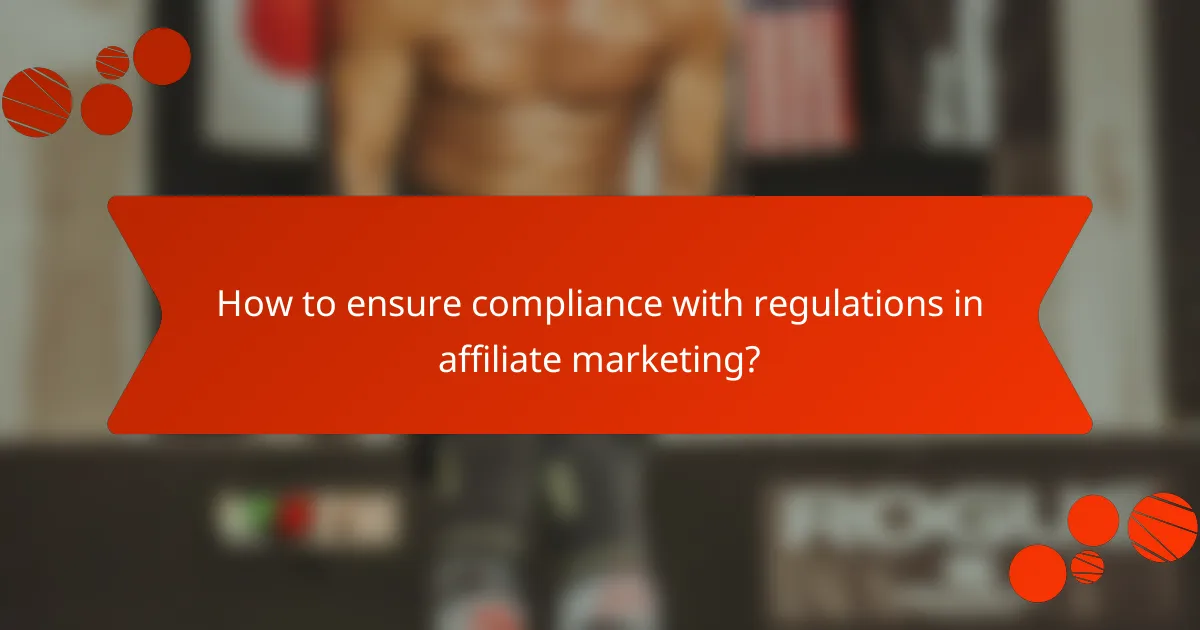 How to ensure compliance with regulations in affiliate marketing?