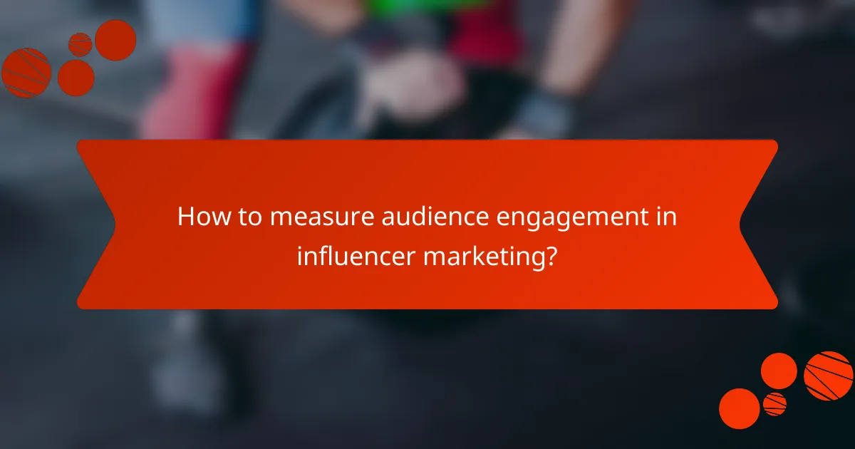 How to measure audience engagement in influencer marketing?