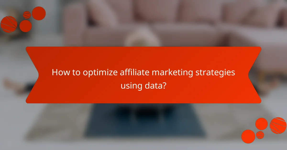How to optimize affiliate marketing strategies using data?
