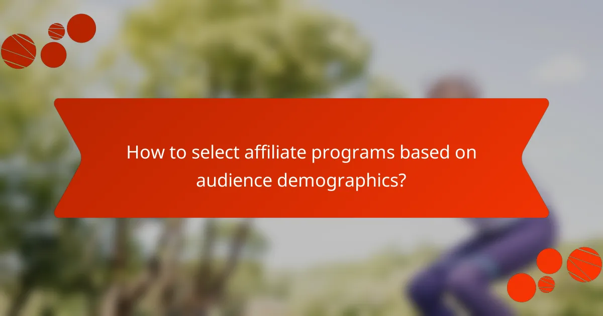 How to select affiliate programs based on audience demographics?
