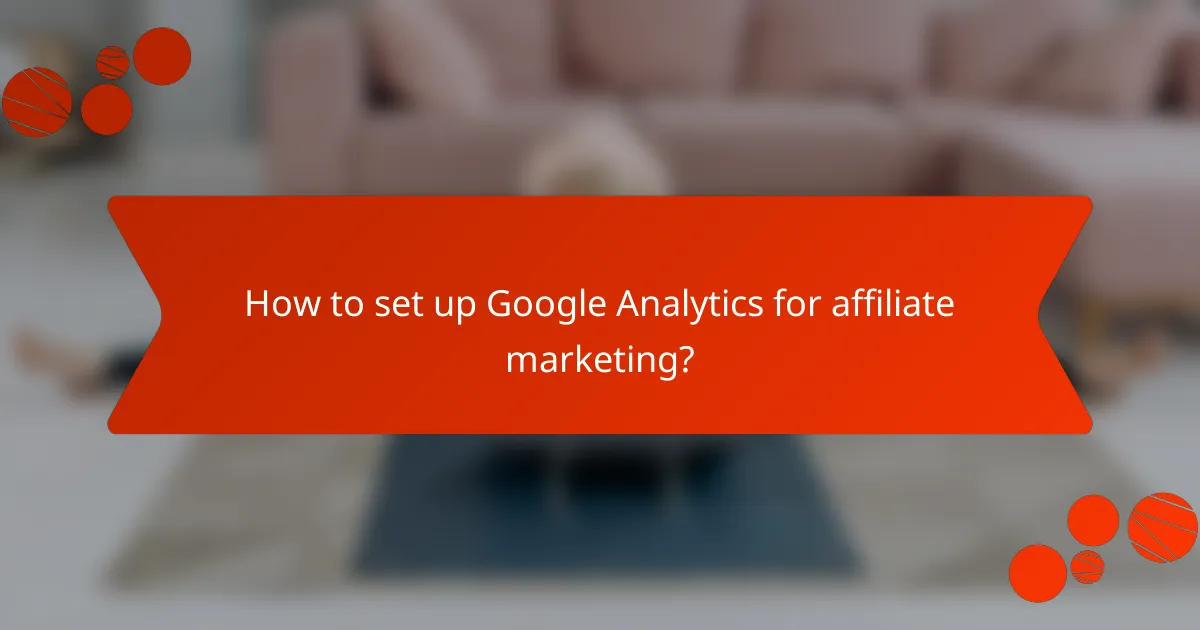 How to set up Google Analytics for affiliate marketing?