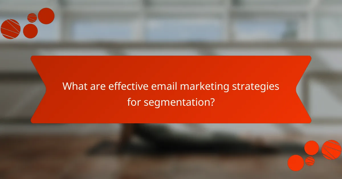 What are effective email marketing strategies for segmentation?