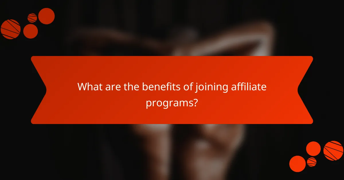 What are the benefits of joining affiliate programs?