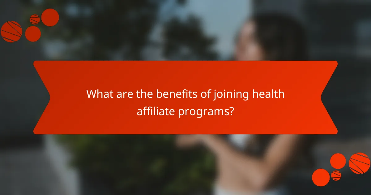 What are the benefits of joining health affiliate programs?