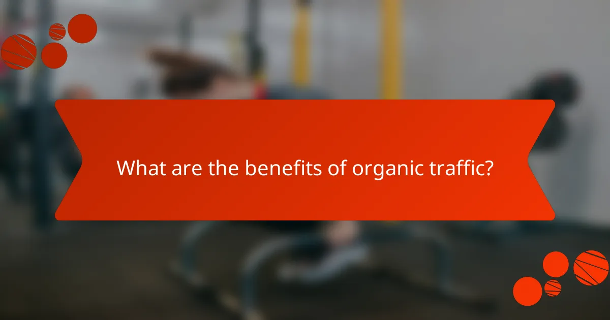 What are the benefits of organic traffic?