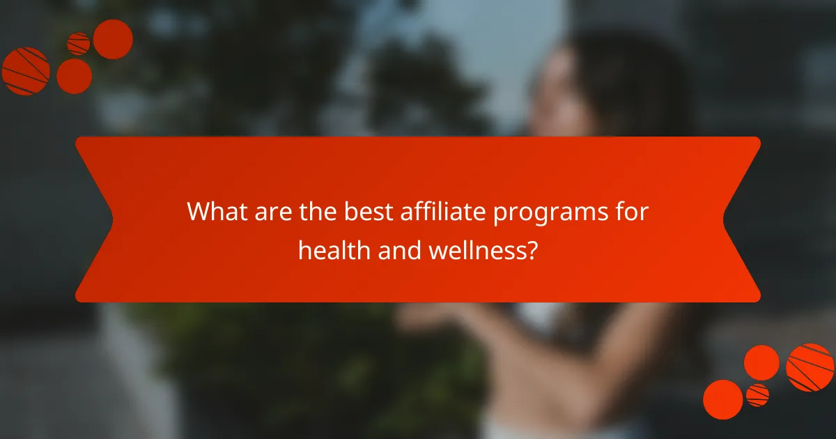 What are the best affiliate programs for health and wellness?