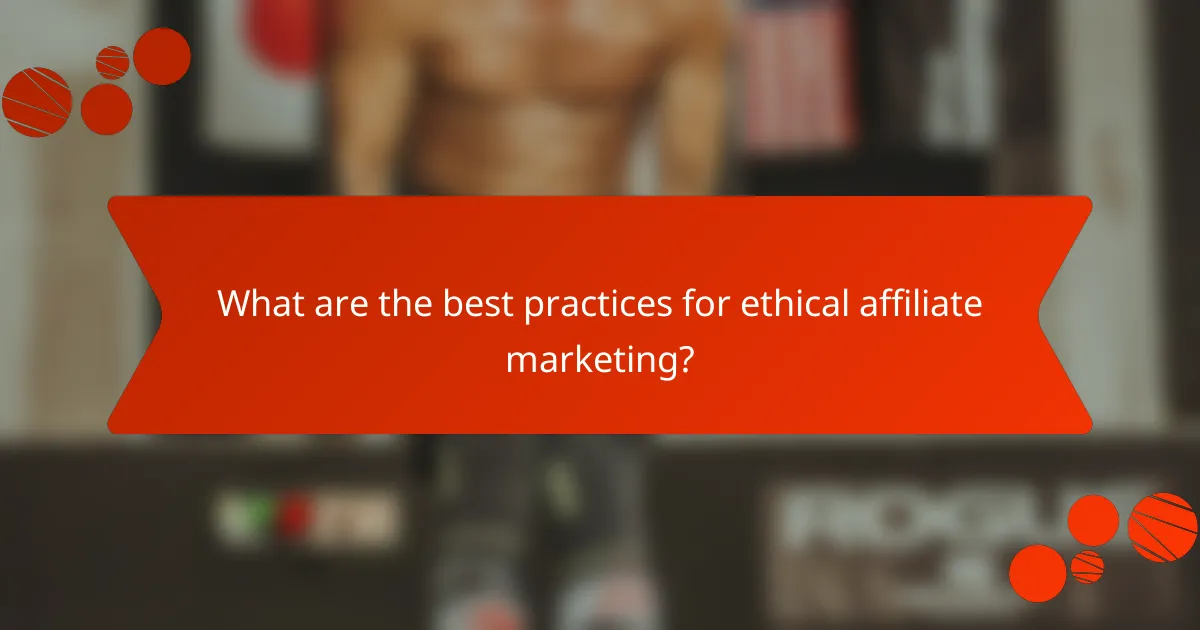 What are the best practices for ethical affiliate marketing?