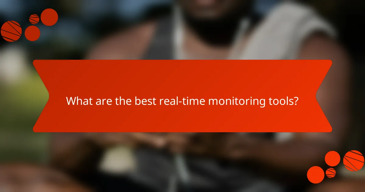 What are the best real-time monitoring tools?