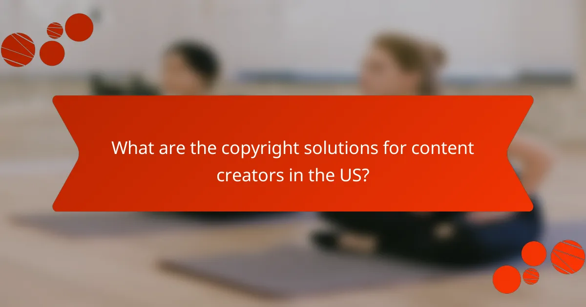 What are the copyright solutions for content creators in the US?