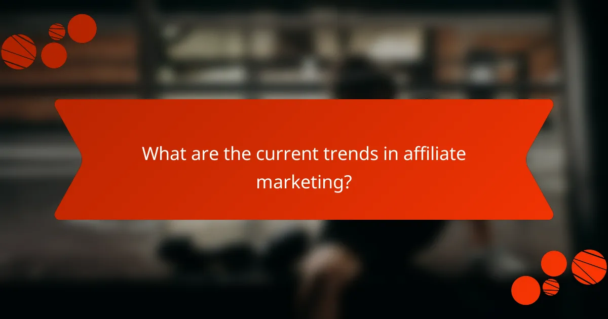 What are the current trends in affiliate marketing?