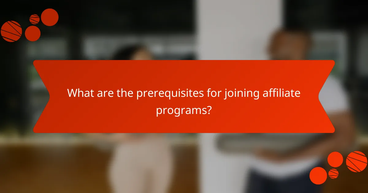 What are the prerequisites for joining affiliate programs?