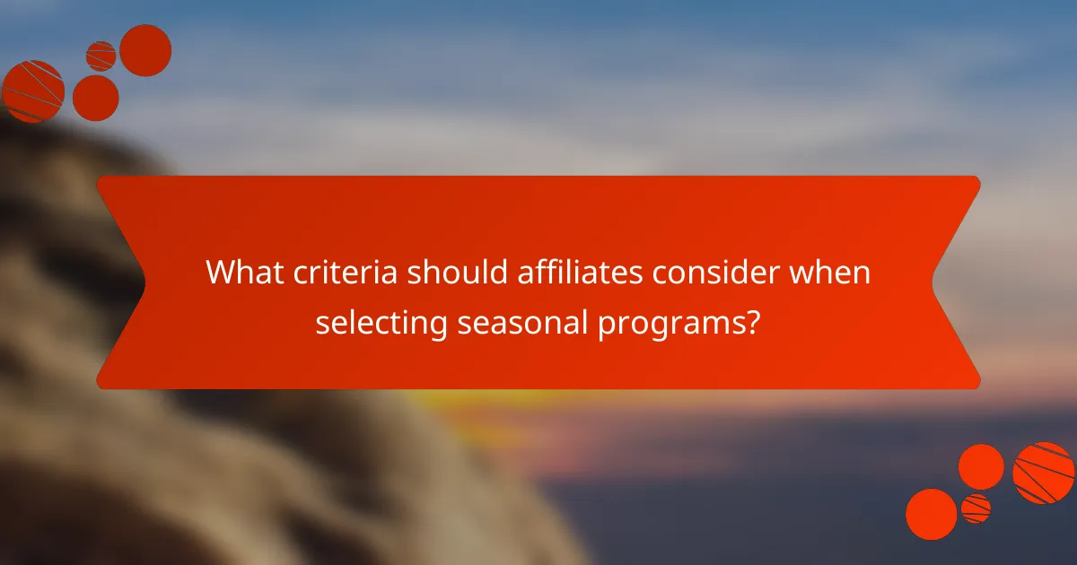 What criteria should affiliates consider when selecting seasonal programs?