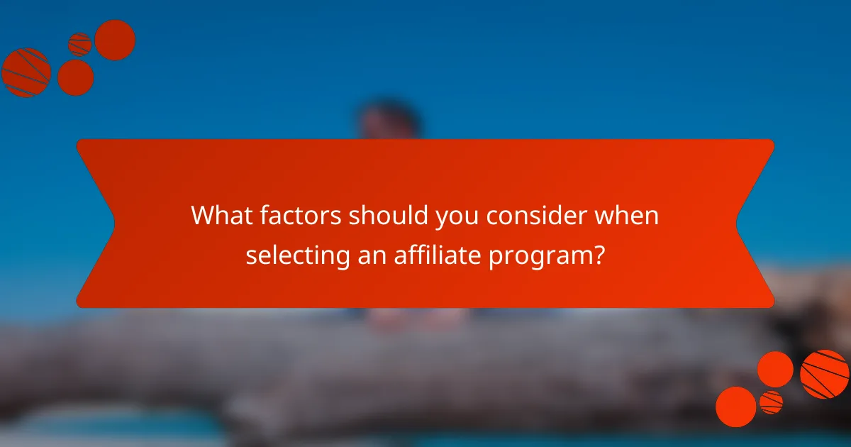 What factors should you consider when selecting an affiliate program?