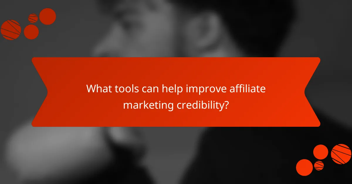 What tools can help improve affiliate marketing credibility?