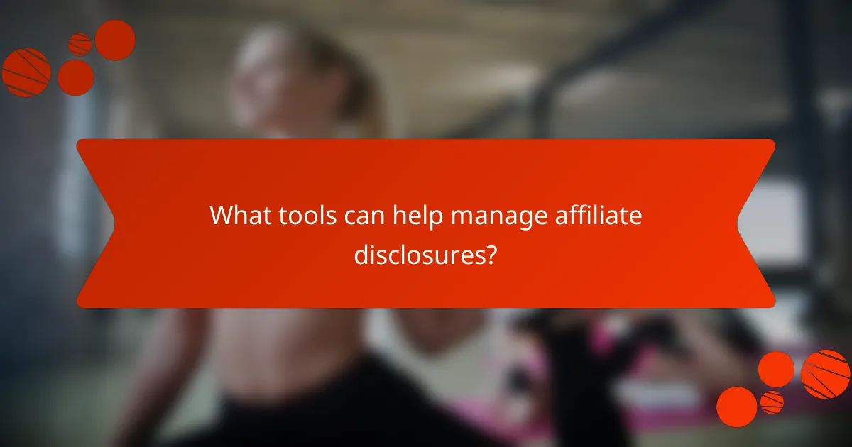 What tools can help manage affiliate disclosures?