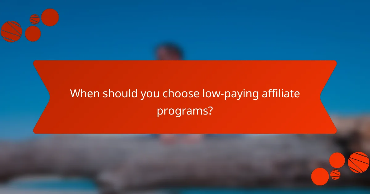 When should you choose low-paying affiliate programs?