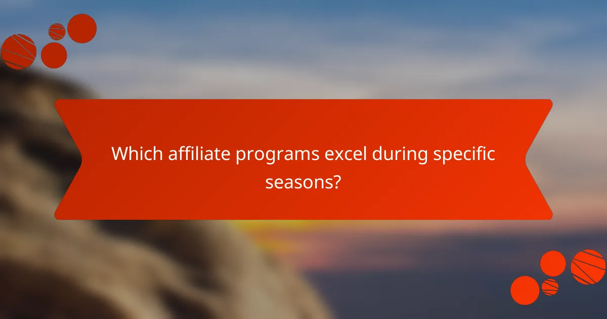 Which affiliate programs excel during specific seasons?