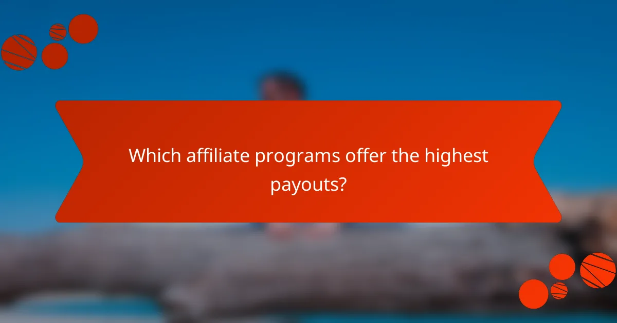 Which affiliate programs offer the highest payouts?